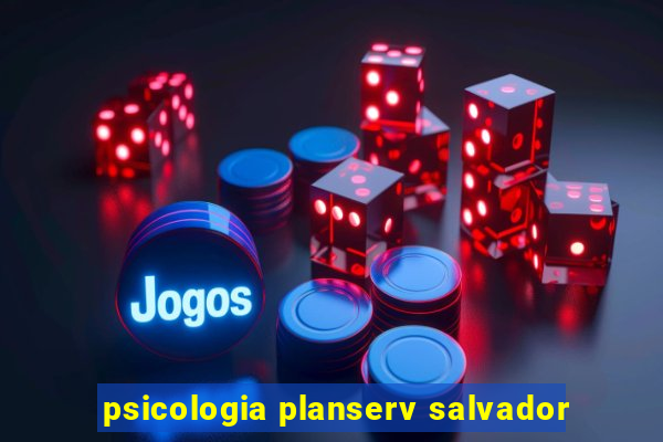 psicologia planserv salvador